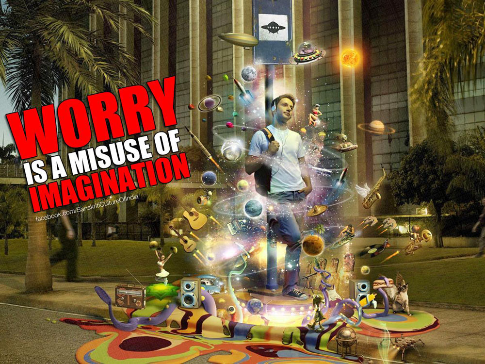 Worry Is A Misuse of Imagination