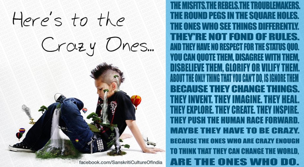 Here's to the Crazy Ones...