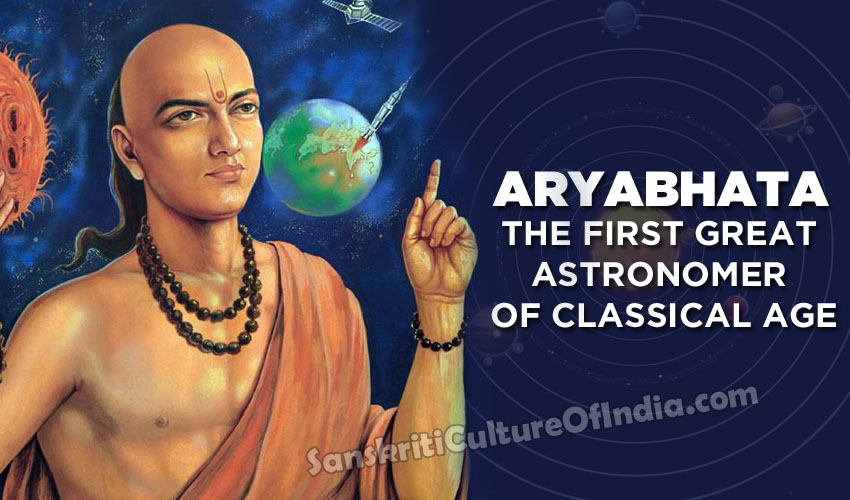 Aryabhata The First Great Astronomer Of Classical Age Sanskriti