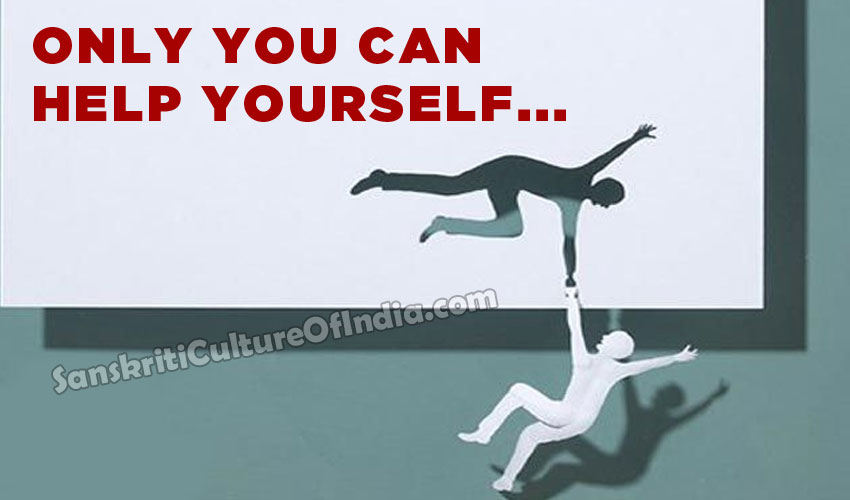 Only YOU can help YOURSELF | Sanskriti - Hinduism and Indian Culture ...