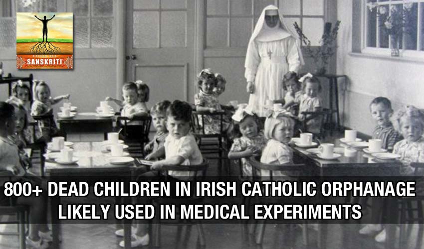 800+ dead children in Irish Catholic orphanage likely used in medical experiments