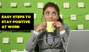 Easy steps to stay positive at work
