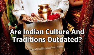 Are Indian Culture And Traditions Outdated?