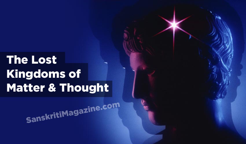 The Lost Kingdoms of Matter and Thought