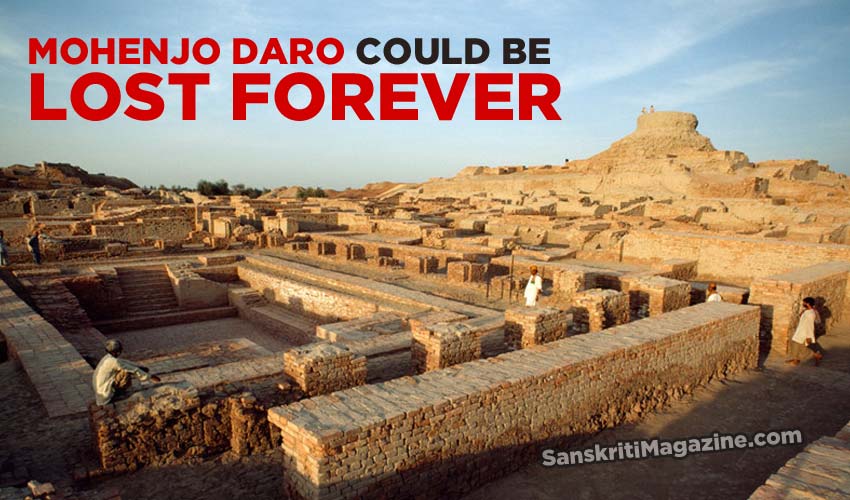 Mohenjo Daro could be lost forever