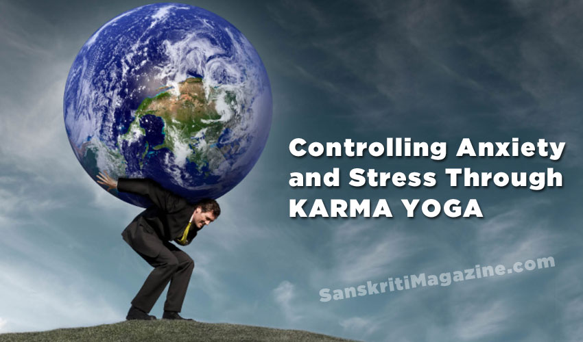 Controlling Anxiety and Stress through Karma Yoga