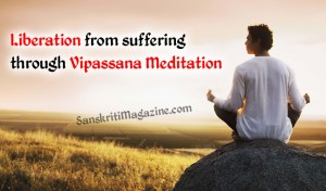 Liberation from suffering through Vipassana Meditation