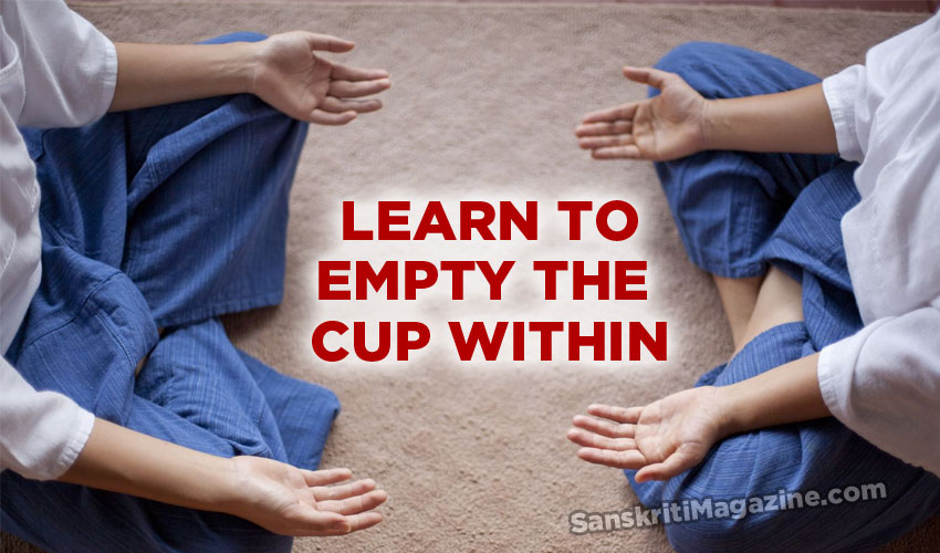 Learn To Empty The Cup Within