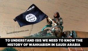 To understand ISIS we need to know the history of Wahhabism in Saudi Arabia