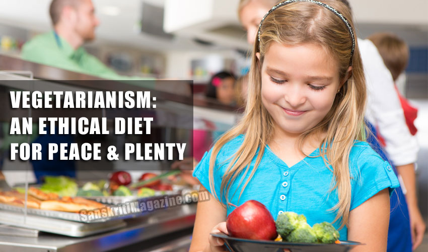 Vegetarianism: An ethical diet for peace and plenty