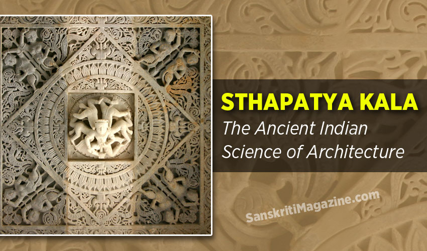 Sthapatya Kala: The Ancient Indian Science of Architecture