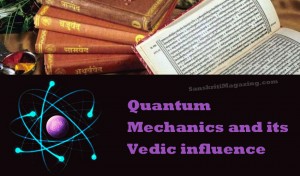 Quantum Mechanics and its Vedic influence