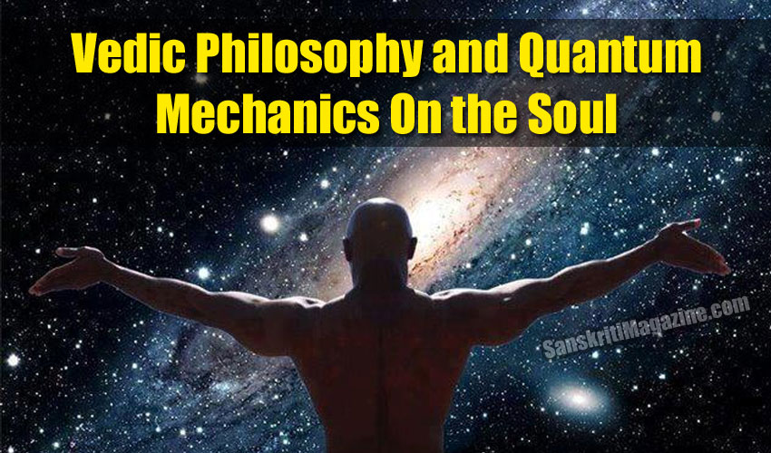 Vedic Philosophy and Quantum Mechanics On the Soul