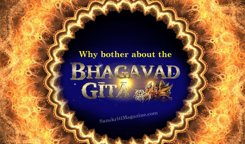 Why bother about the ‘Bhagavad Gita’ ?