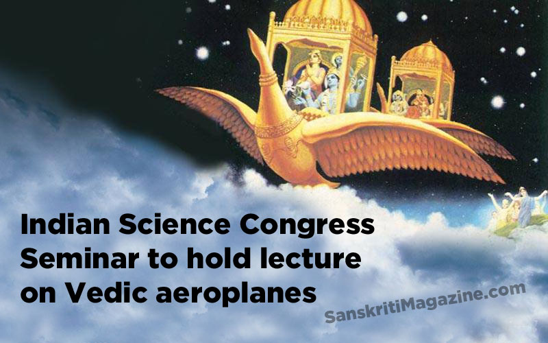 Indian Science Congress Seminar to hold lecture on Vedic aeroplanes