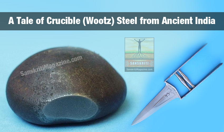 A tale of crucible (wootz) steel from Ancient India - Sanskriti