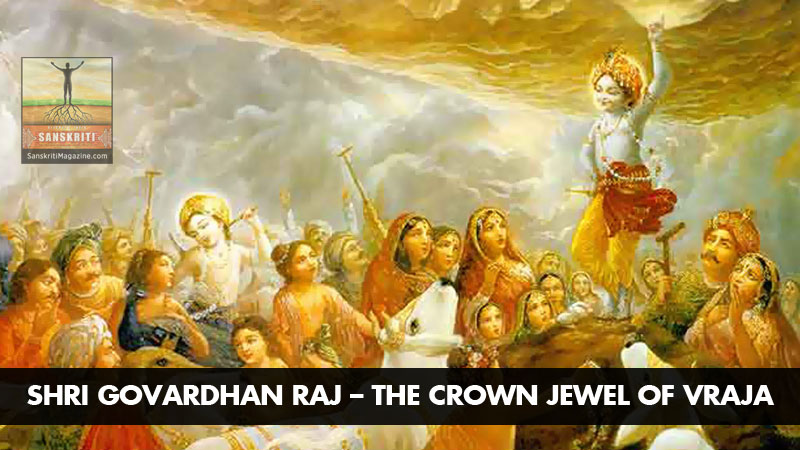 Shri Govardhan Raj: The crown jewel of Vraja Dhama