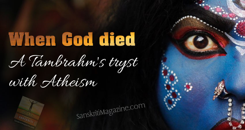 When God died: A Tambrahm's tryst with Atheism