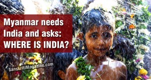 Myanmar needs India and asks: Where is India?