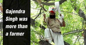 Gajendra Singh, the man who committed suicide was more than a farmer