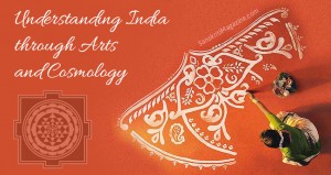 Understanding India through Arts and Cosmology