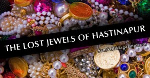 The lost Jewels of Hastinapur
