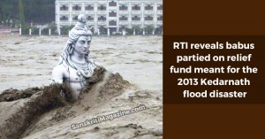RTI reveals babus partied on relief fund meant for the 2013 Kedarnath flood disaster