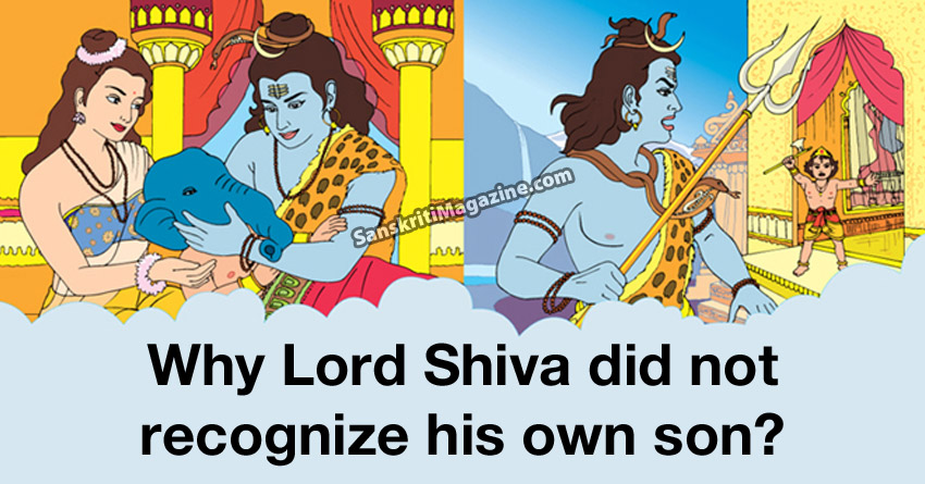 Why Lord Shiva did not recognize his own son