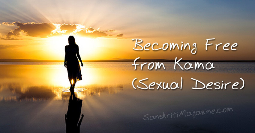 Becoming Free from Kama (Sexual Desire)