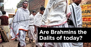Are Brahmins the Dalits of today