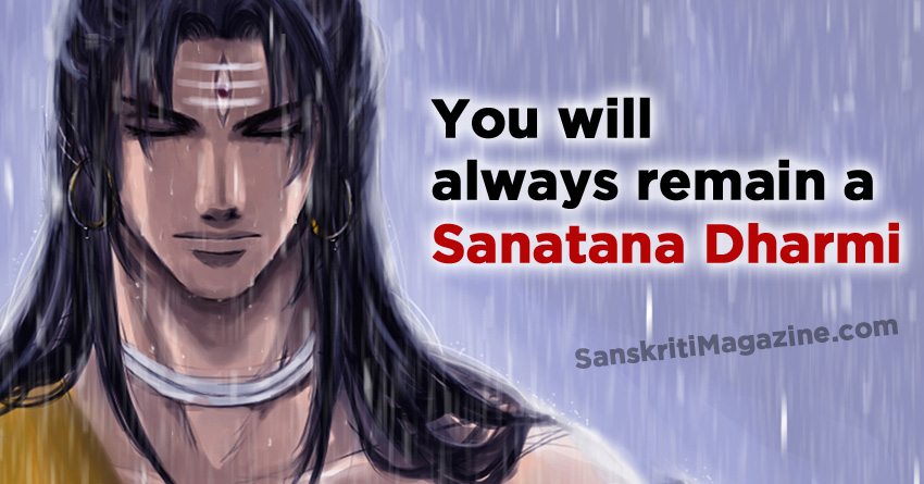 You will always remain a Sanatana Dharmi