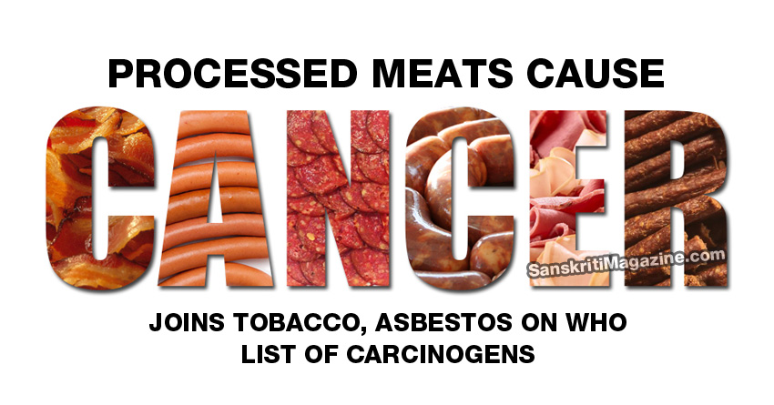 Processed meats do cause cancer, joins tobacco, asbestos on WHO list of carcinogens – Sanskriti - Hinduism and Indian Culture Website