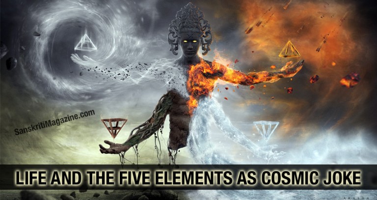 Life And The Five Elements As Cosmic Joke