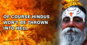 Of course Hindus won't be thrown into Hell