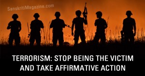 Terrorism: stop being the victim and take affirmative action