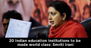 20 Indian education institutions to be made world class: Smriti Irani