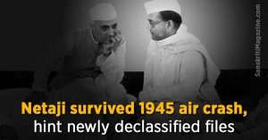 Netaji survived 1945 air crash, hint newly declassified files