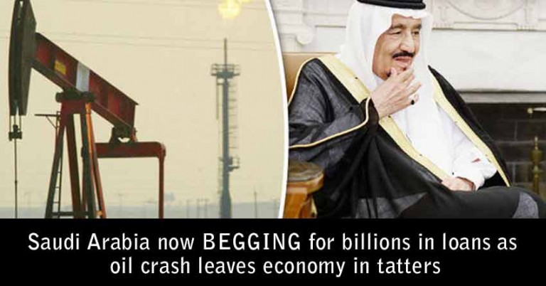 Saudi Arabia now BEGGING for billions in loans as oil crash leaves economy in tatters