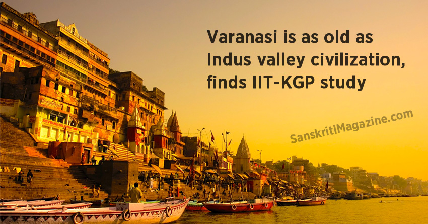 Varanasi is as old as Indus valley civilization, finds IIT-KGP study