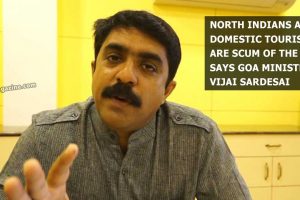 North Indians and Domestic tourists are scum of the earth: Goa minister Vijai Sardesai