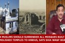Indian-Muslims-should-surrender-all-mosques-built-over-demolished-temples-to-Hindus,-says-Shia-Waqf-Board