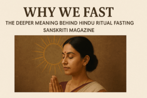 Why We Fast: The Deeper Meaning Behind Hindu Ritual Fasting | Sanskriti